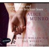 Alice Munro, Wozu wollen Sie das wissen?