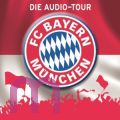 FC Bayern M�nchen: Die Audio-Tour. Ein Verein & seine Stadt