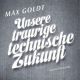 Max Goldt, Unsere traurige technische Zukunft