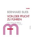 Bernhard Bueb, Von der Pflicht zu f�hren: Die neun Gebote der Bi